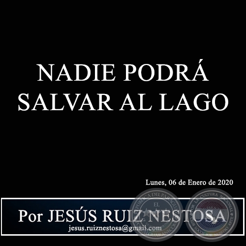 NADIE PODR SALVAR AL LAGO - Por JESS RUIZ NESTOSA - Lunes, 06 de Enero de 2020